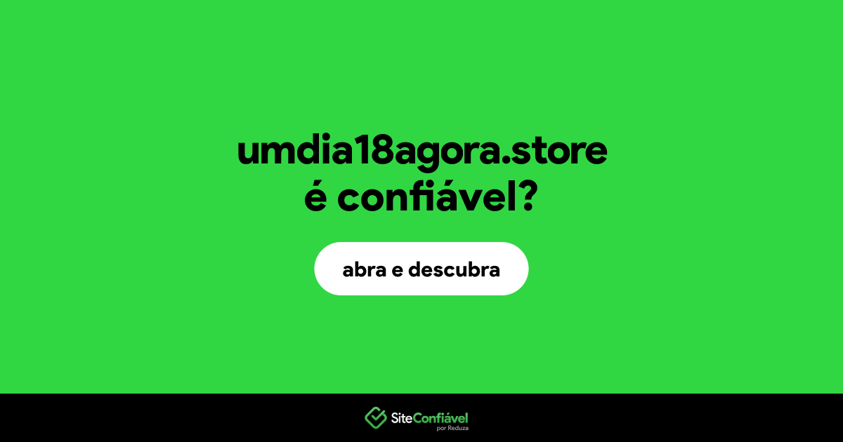 O site umdia18agora.store é confiável?