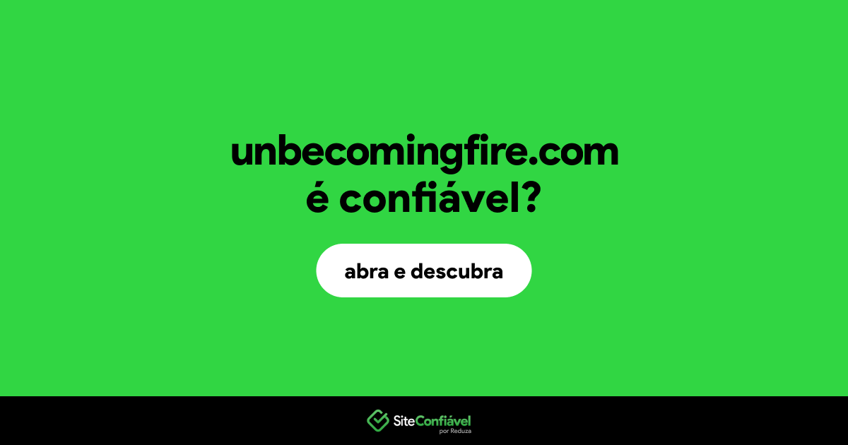 O site unbecomingfire.com é confiável?