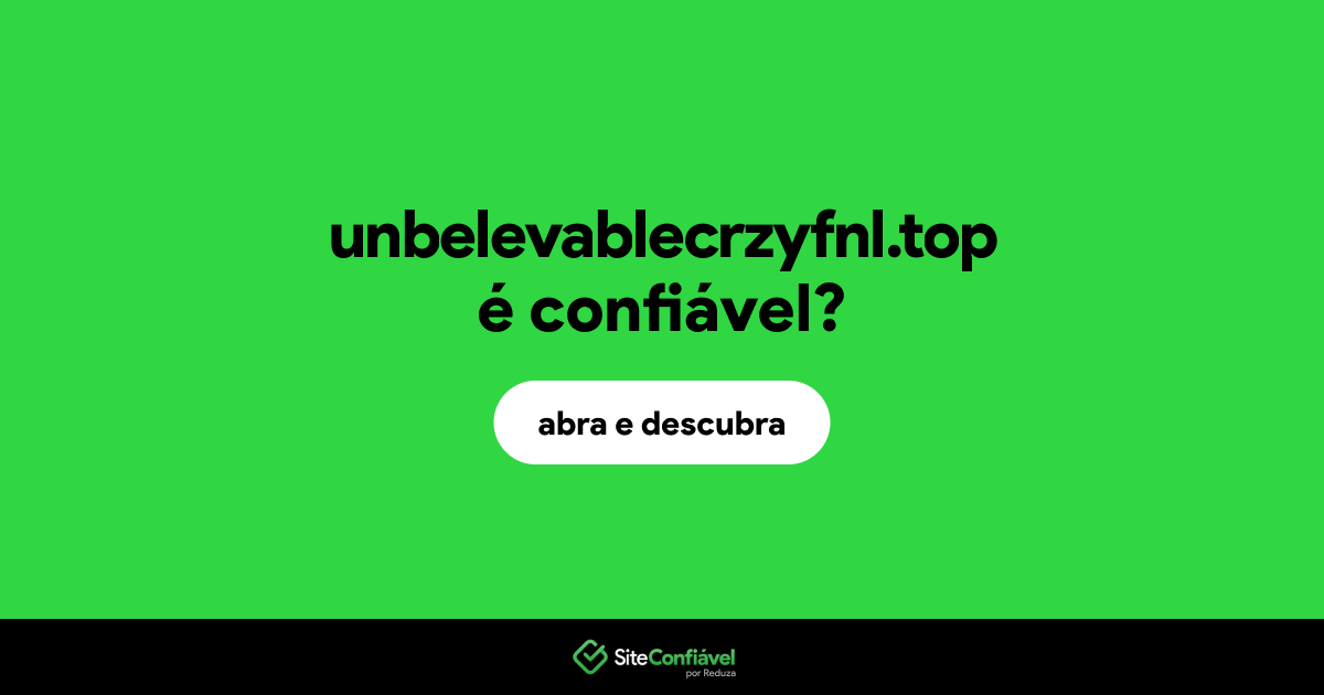 O site unbelevablecrzyfnl.top é confiável?
