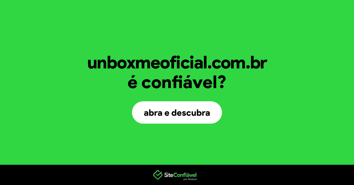 O site unboxmeoficial.com.br é confiável?