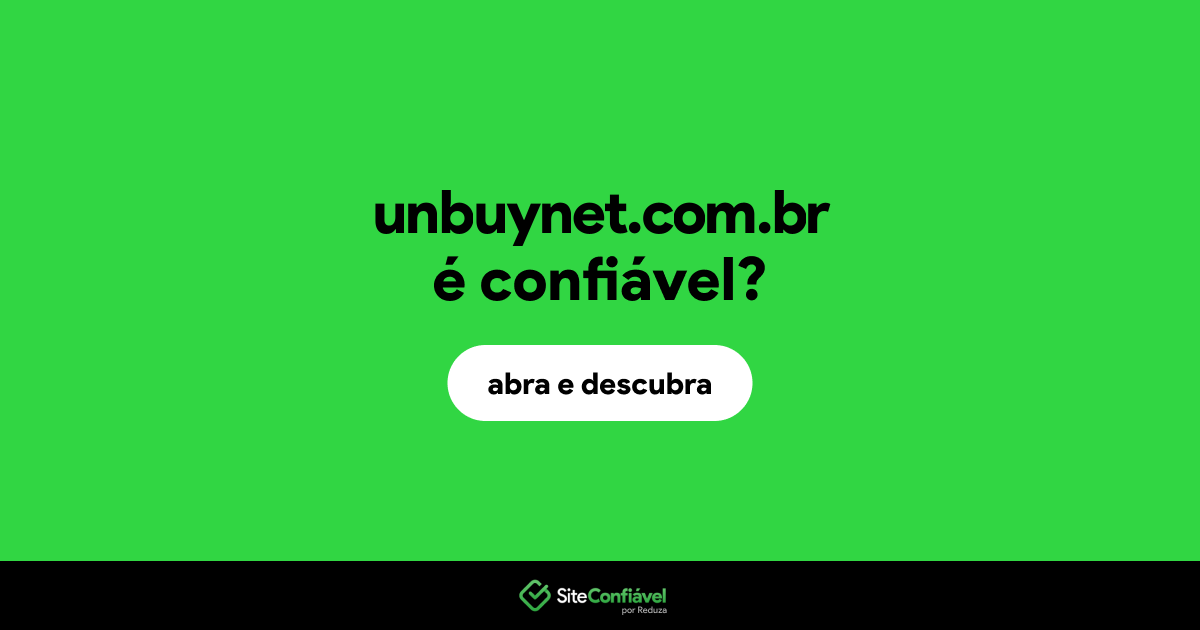 O site unbuynet.com.br é confiável?
