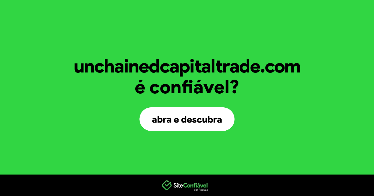 O site unchainedcapitaltrade.com é confiável?