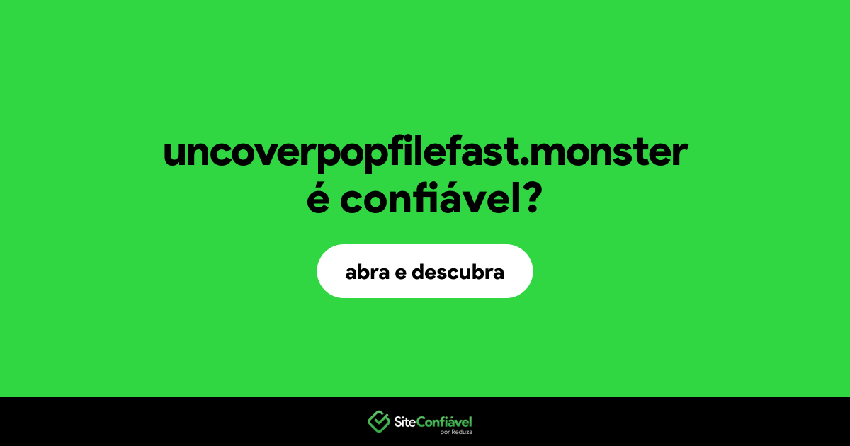 O site uncoverpopfilefast.monster é confiável?