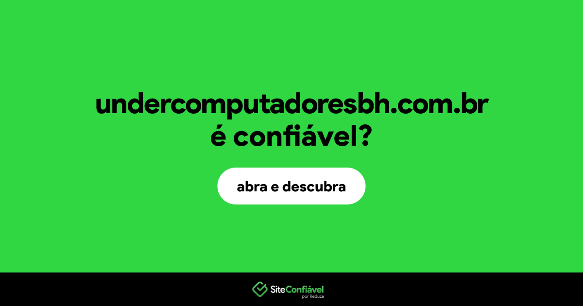 O site undercomputadoresbh.com.br é confiável?