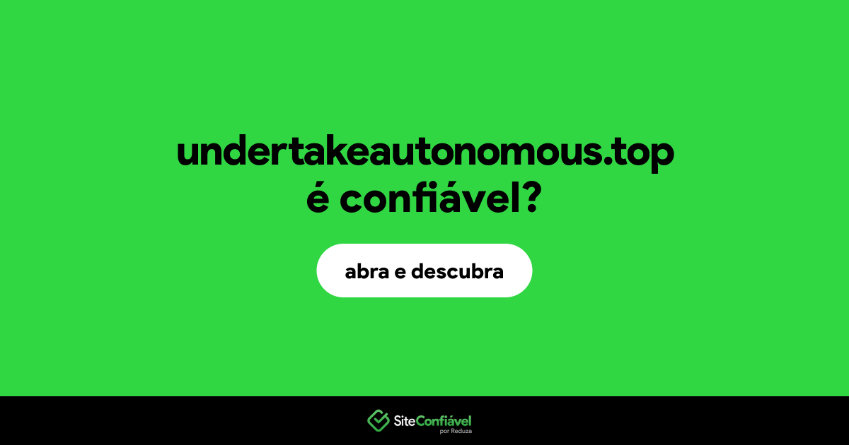 O site undertakeautonomous.top é confiável?