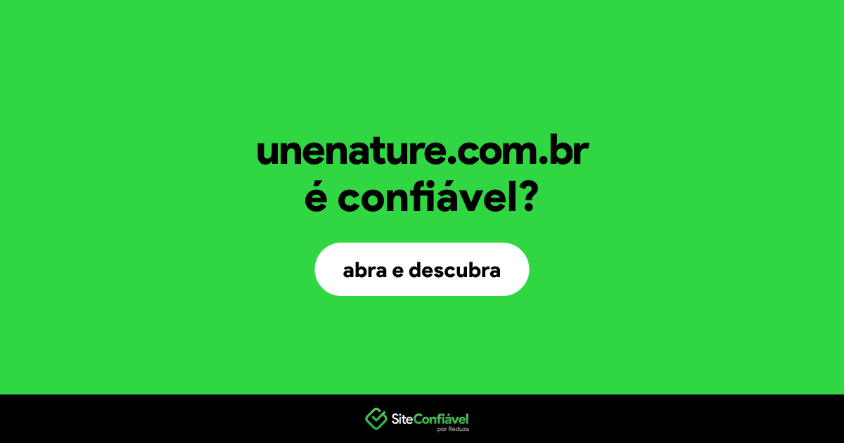 O site unenature.com.br é confiável?