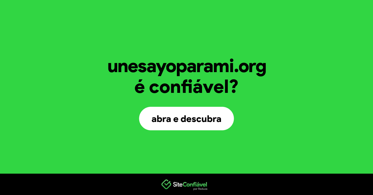 O site unesayoparami.org é confiável?