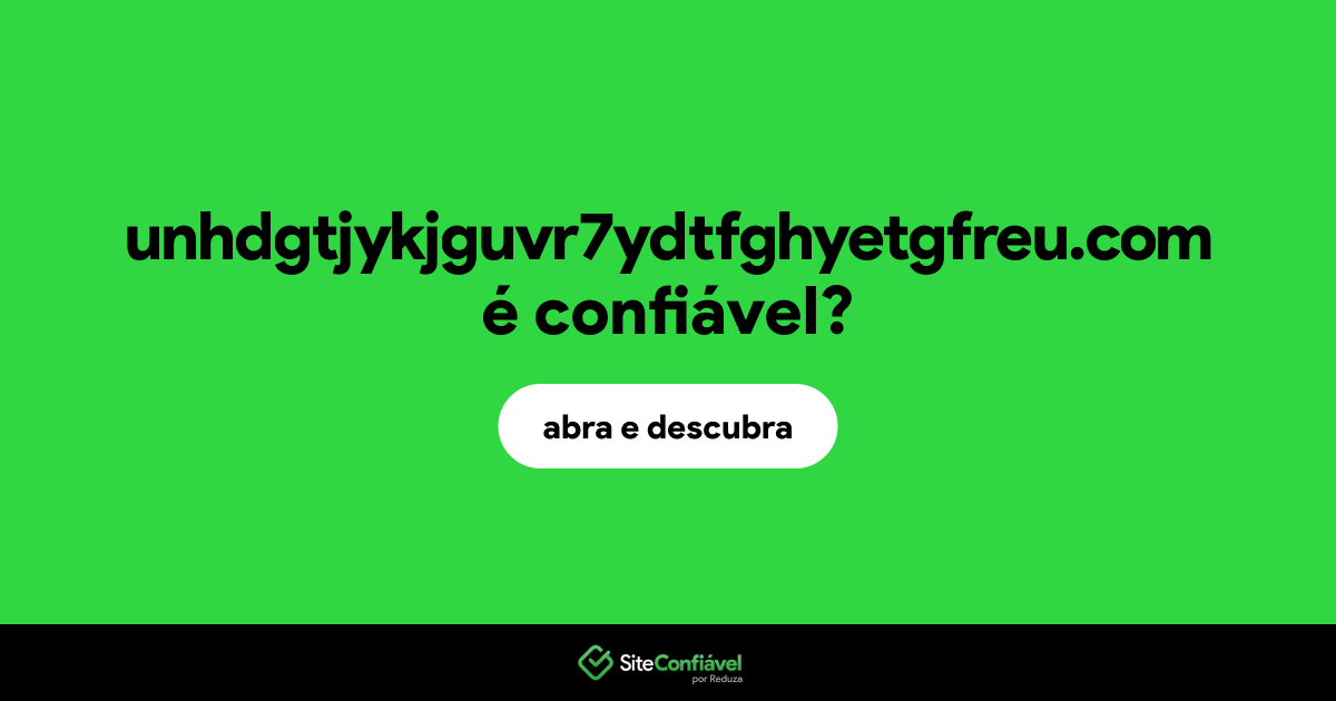 O site unhdgtjykjguvr7ydtfghyetgfreu.com é confiável?