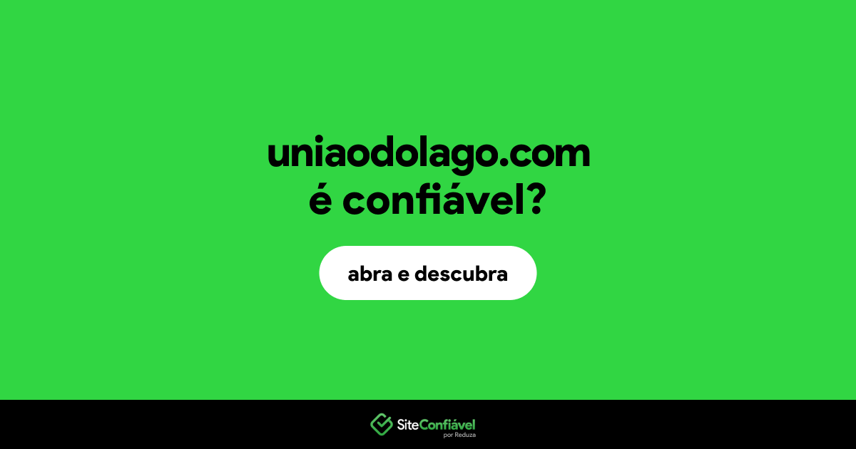 O site uniaodolago.com é confiável?
