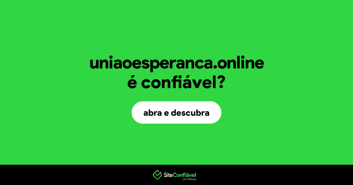 O site uniaoesperanca.online é confiável?