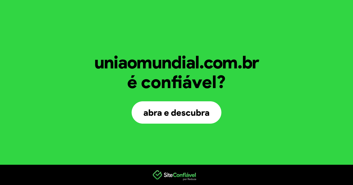 O site uniaomundial.com.br é confiável?