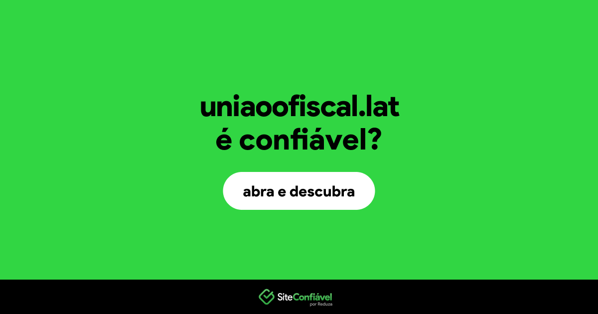 O site uniaoofiscal.lat é confiável?