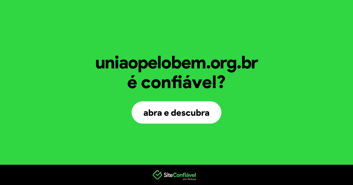 O site uniaopelobem.org.br é confiável?