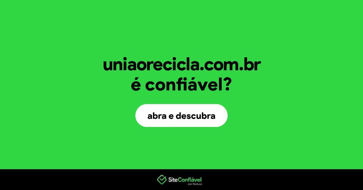 O site uniaorecicla.com.br é confiável?