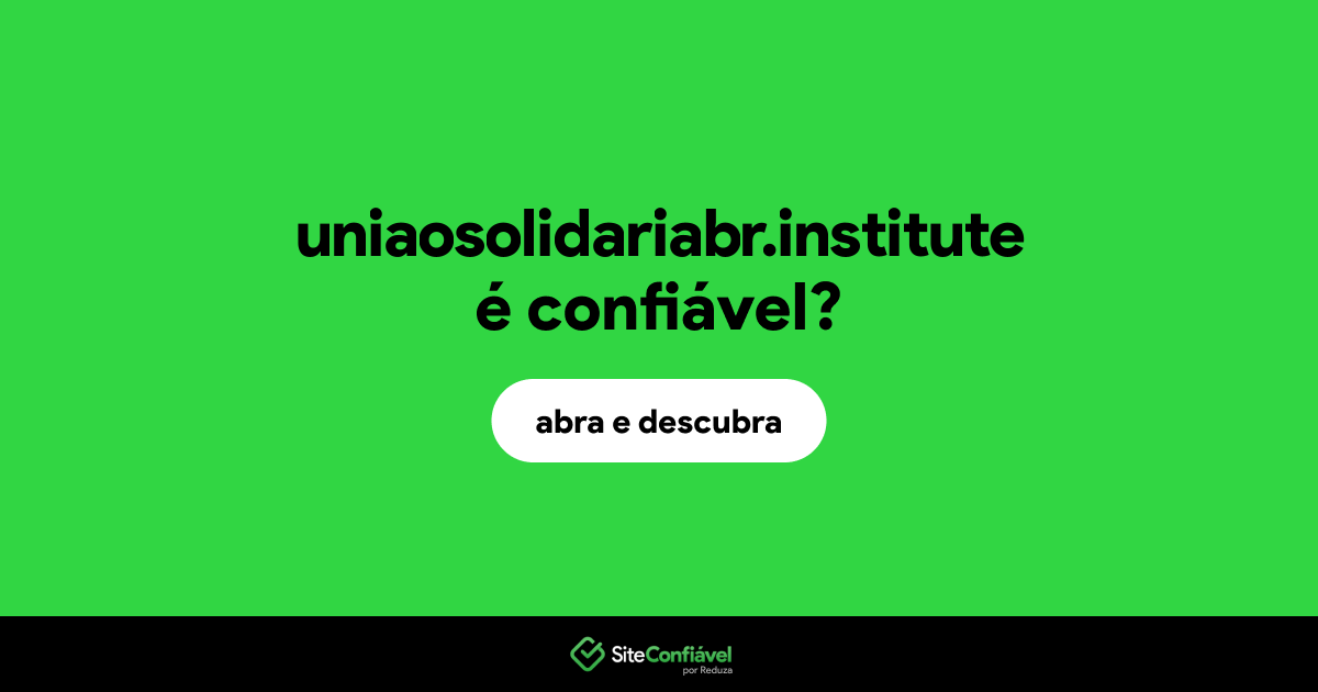O site uniaosolidariabr.institute é confiável?