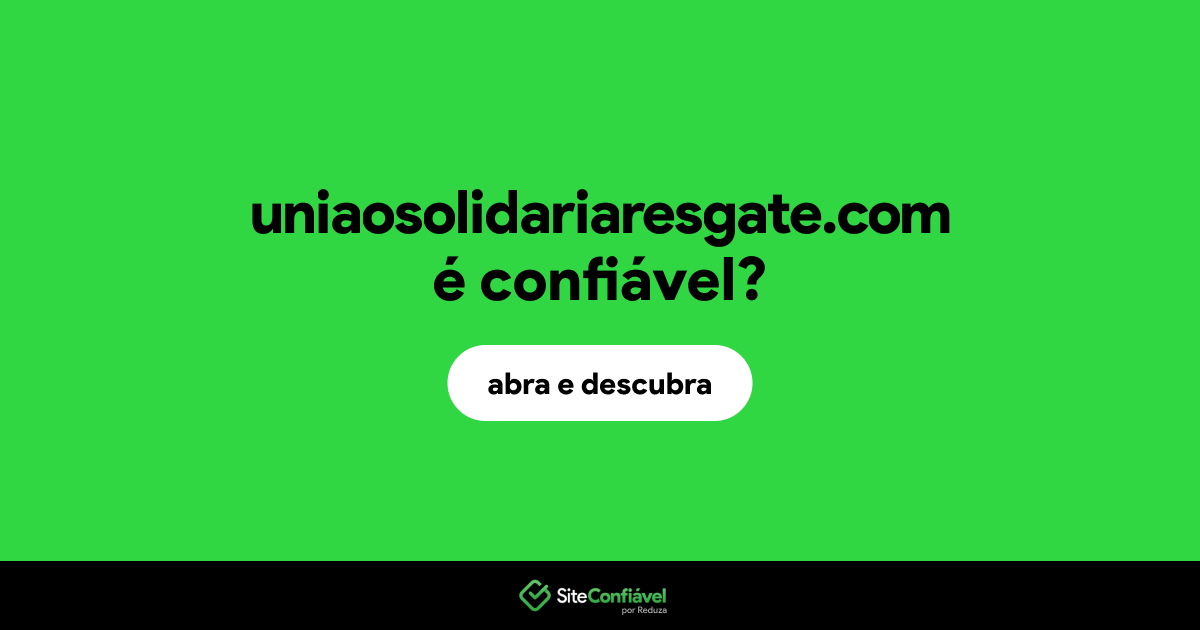 O site uniaosolidariaresgate.com é confiável?