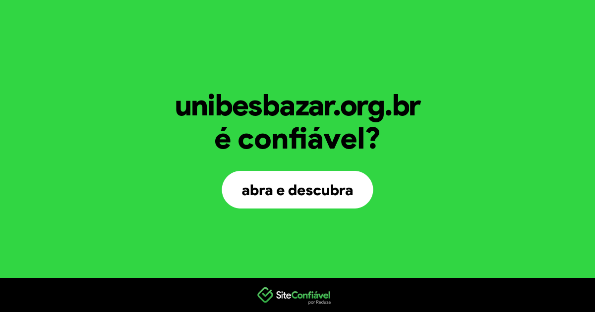 O site unibesbazar.org.br é confiável?