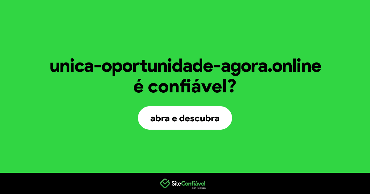 O site unica-oportunidade-agora.online é confiável?