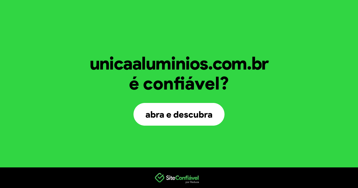 O site unicaaluminios.com.br é confiável?