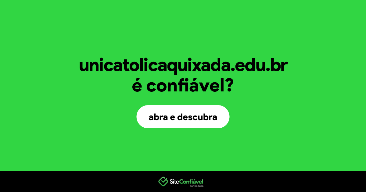 O site unicatolicaquixada.edu.br é confiável?