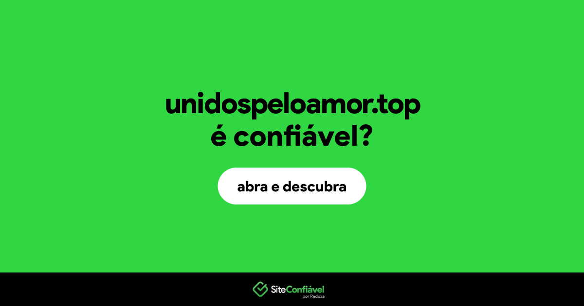 O site unidospeloamor.top é confiável?
