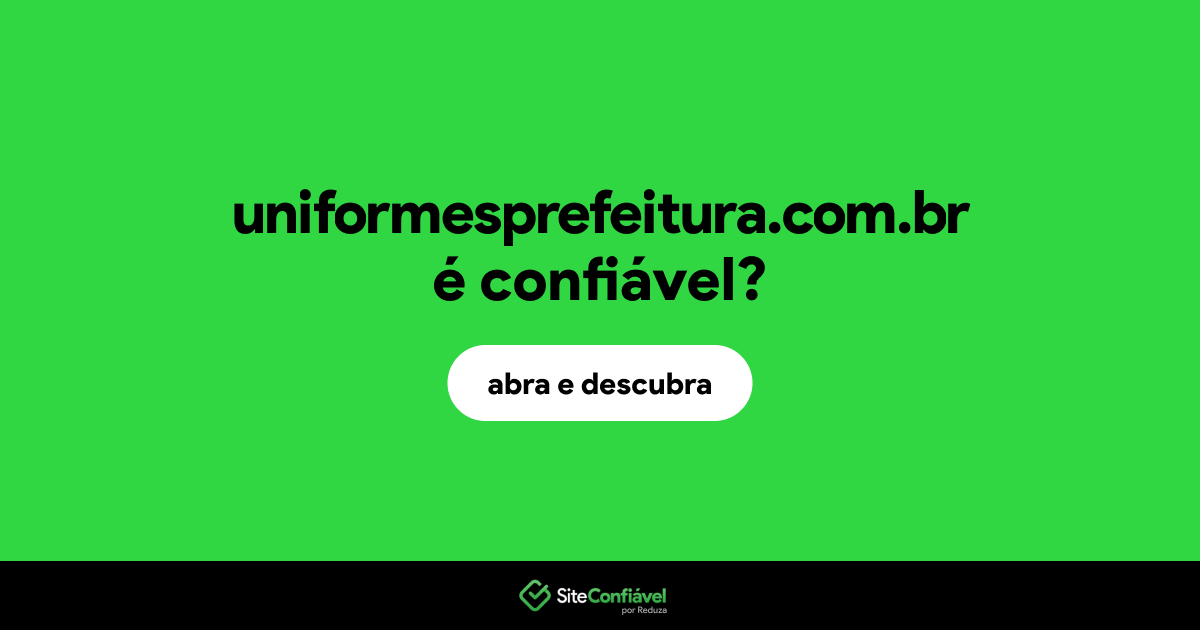 O site uniformesprefeitura.com.br é confiável?