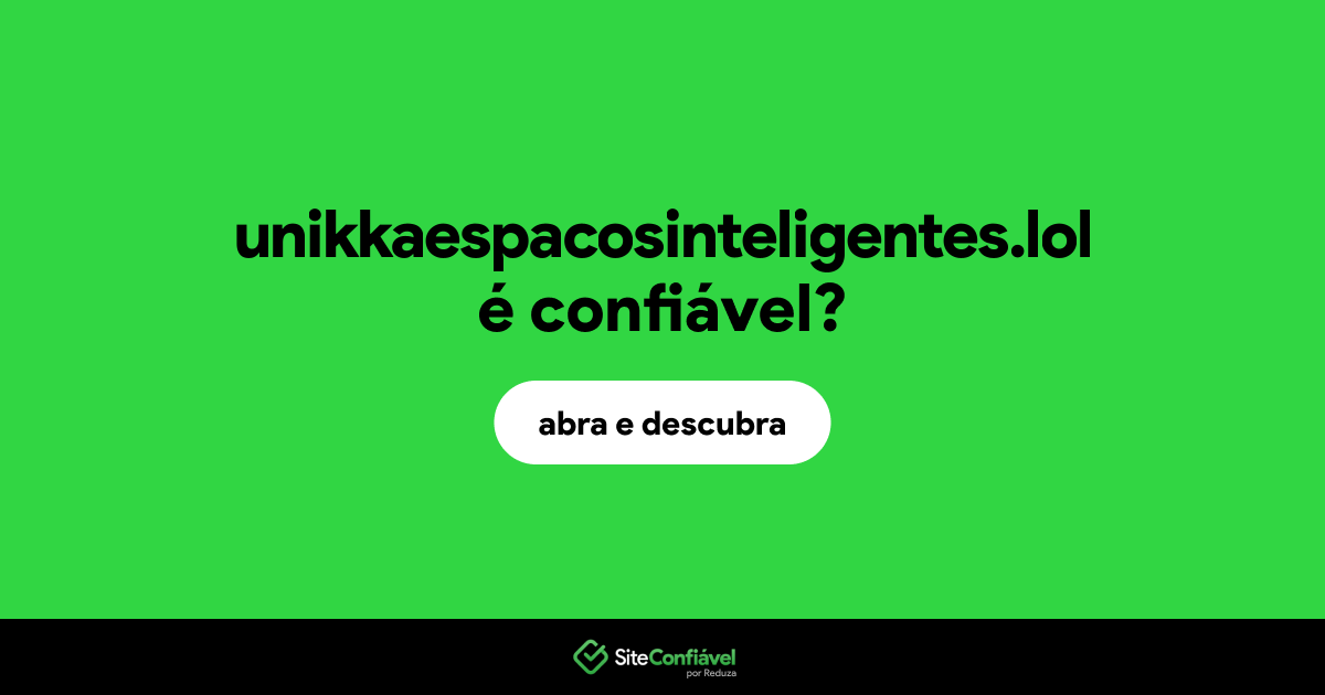 O site unikkaespacosinteligentes.lol é confiável?