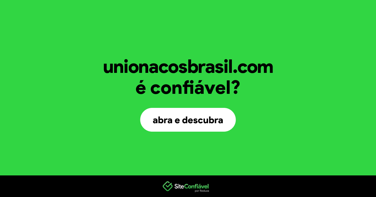 O site unionacosbrasil.com é confiável?