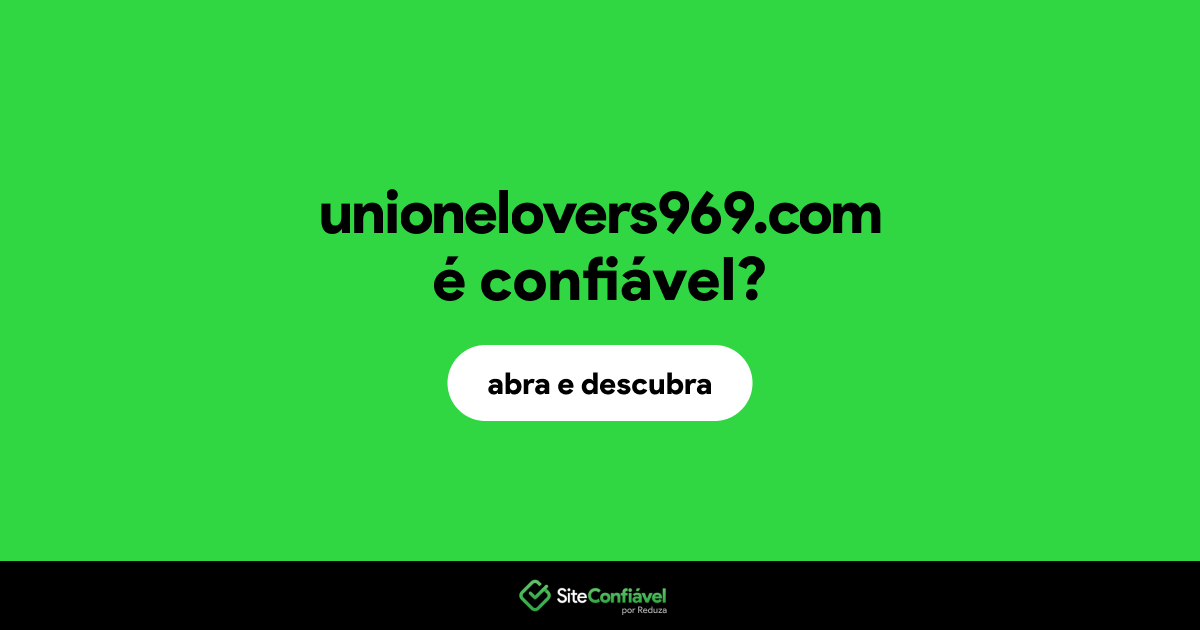 O site unionelovers969.com é confiável?