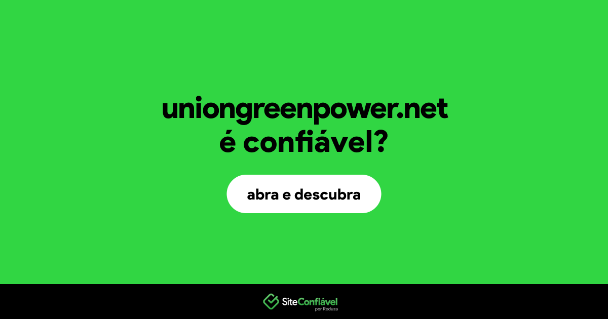 O site uniongreenpower.net é confiável?