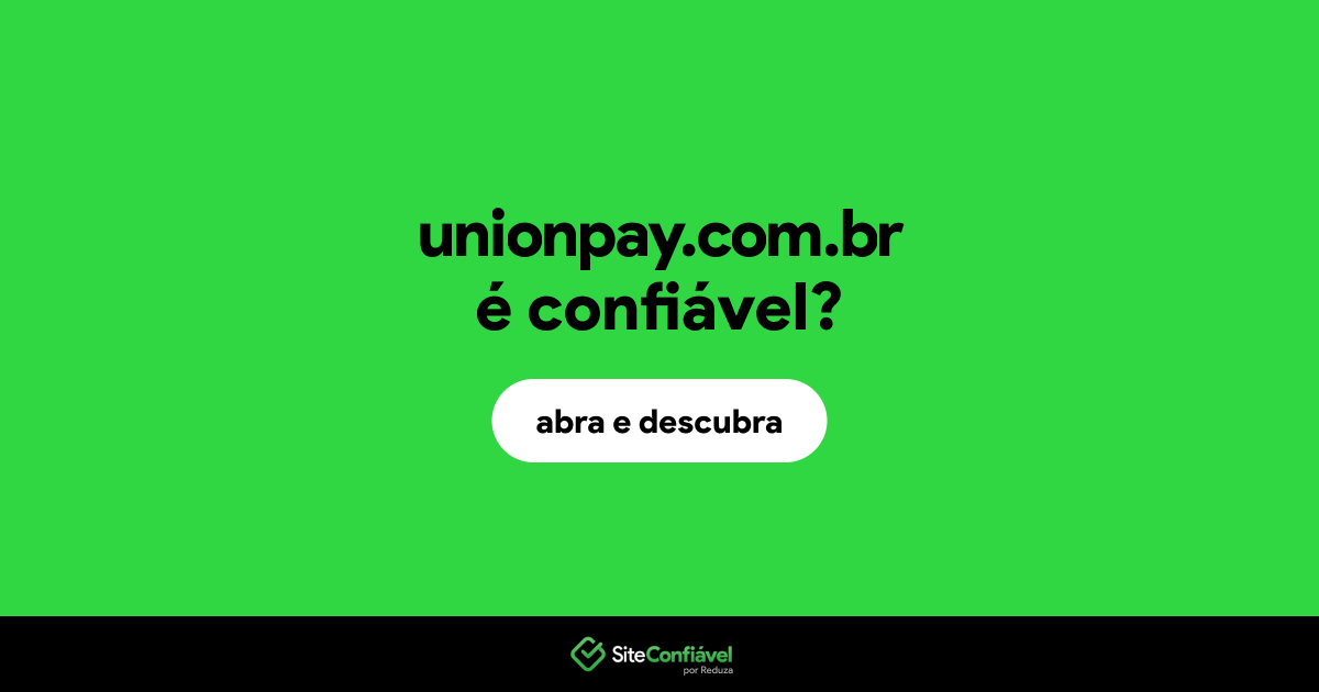 O site unionpay.com.br é confiável?