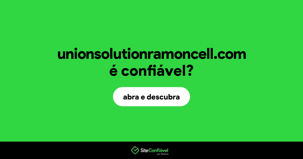 O site unionsolutionramoncell.com é confiável?