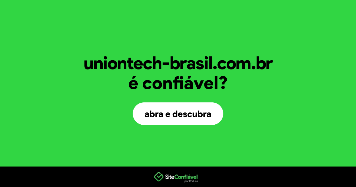 O site uniontech-brasil.com.br é confiável?
