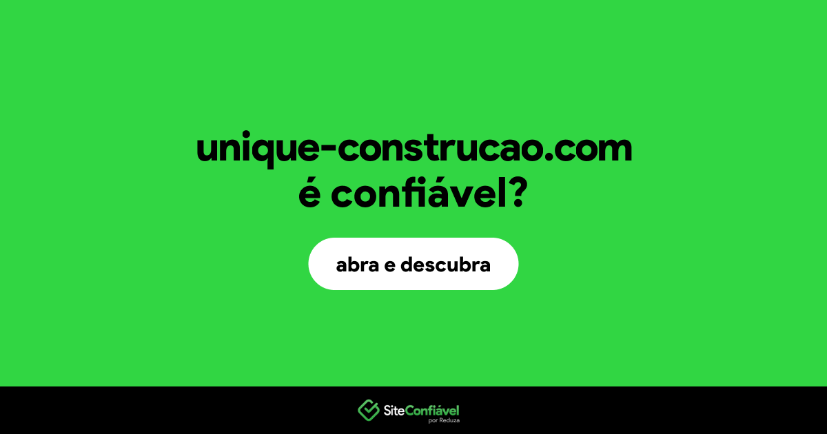 O site unique-construcao.com é confiável?