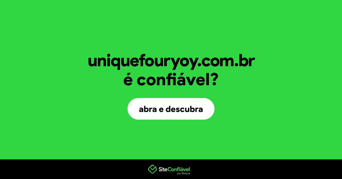 O site uniquefouryoy.com.br é confiável?