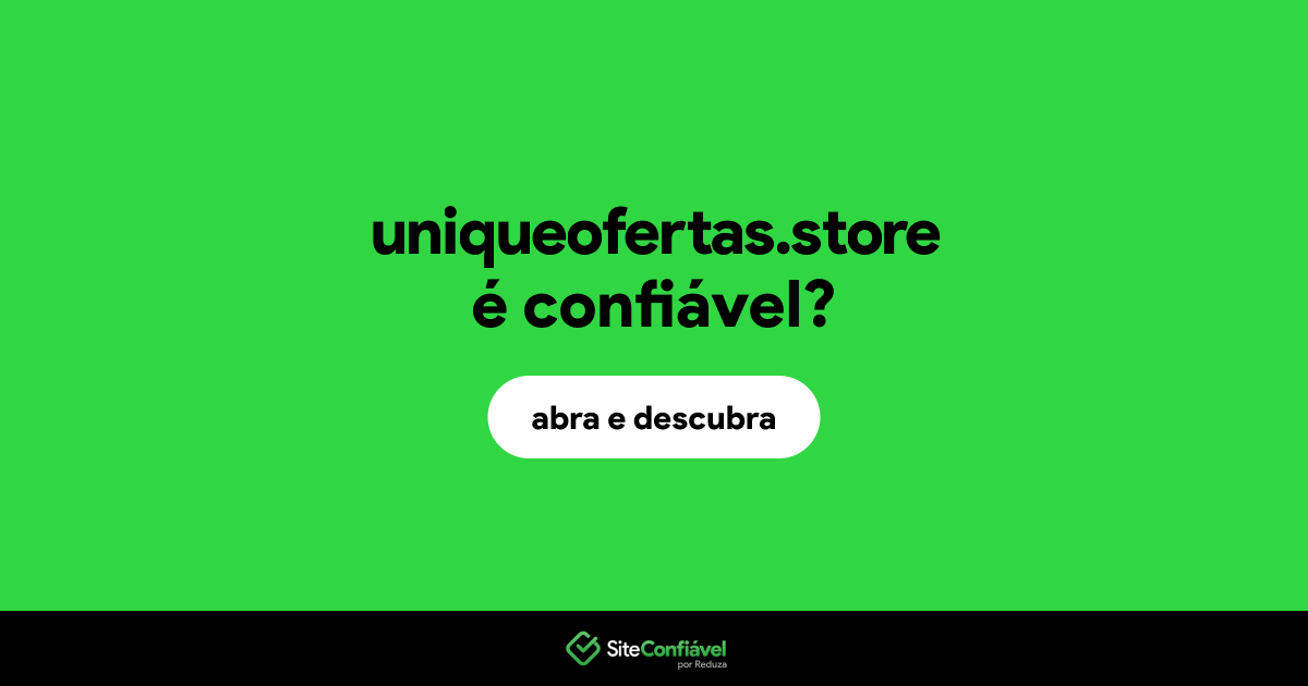 O site uniqueofertas.store é confiável?