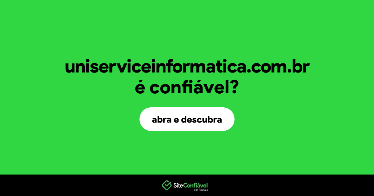 O site uniserviceinformatica.com.br é confiável?