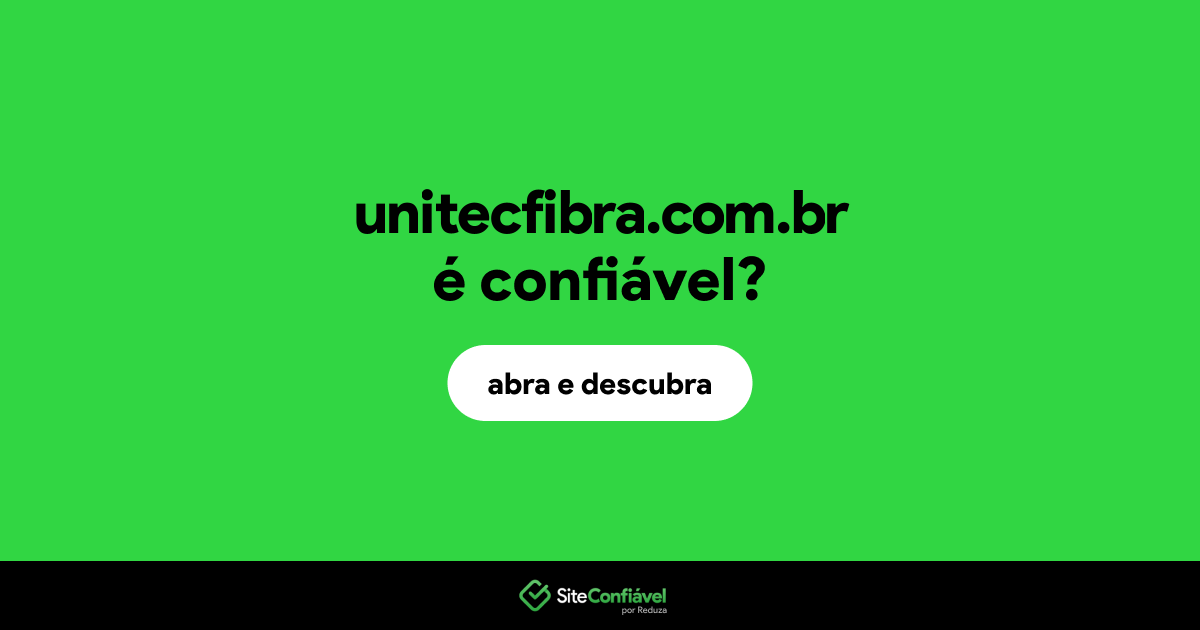 O site unitecfibra.com.br é confiável?