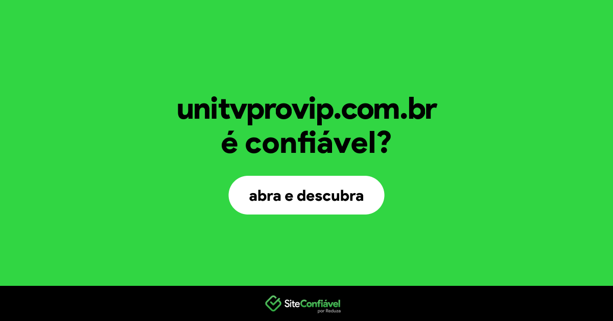 O site unitvprovip.com.br é confiável?