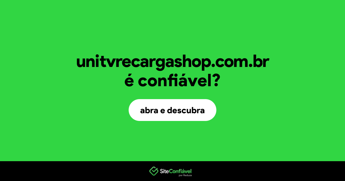 O site unitvrecargashop.com.br é confiável?