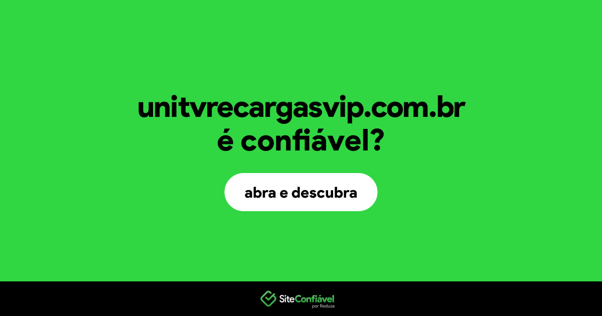 O site unitvrecargasvip.com.br é confiável?