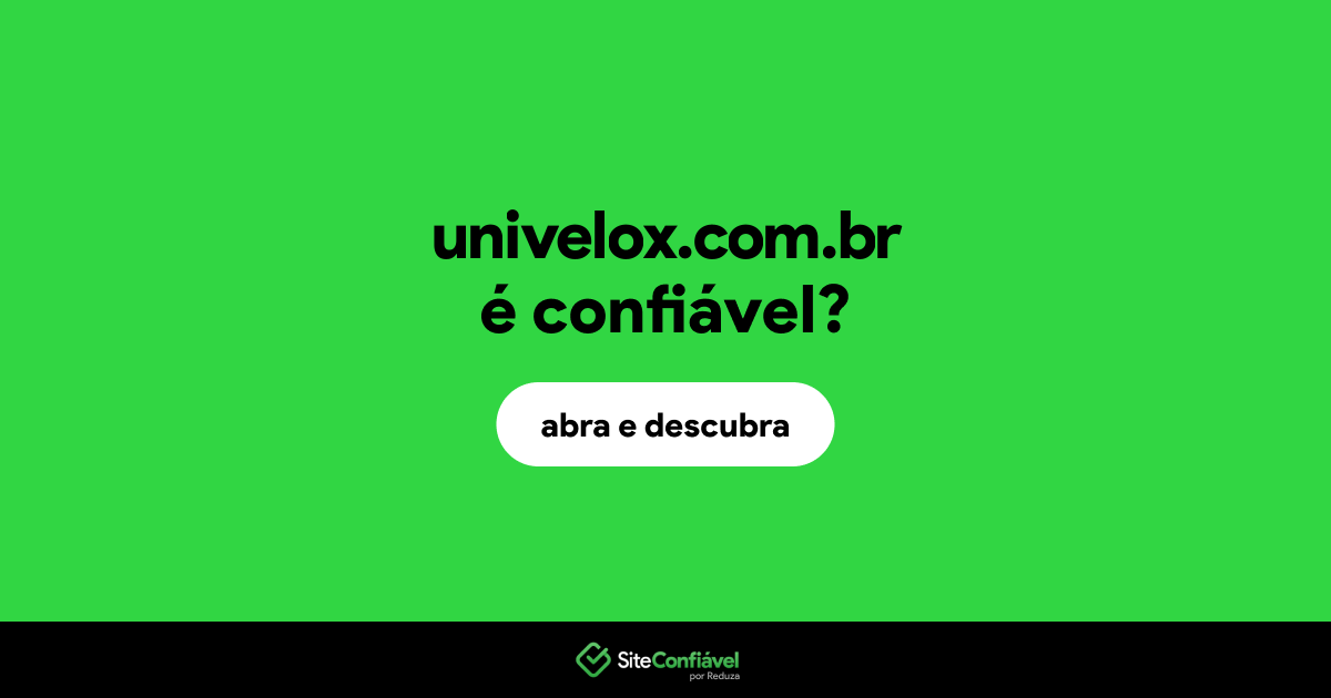 O site univelox.com.br é confiável?