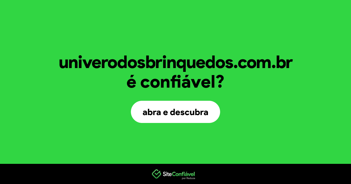 O site univerodosbrinquedos.com.br é confiável?
