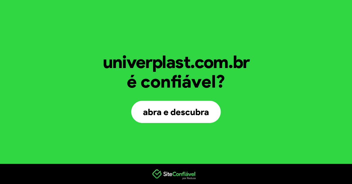 O site univerplast.com.br é confiável?