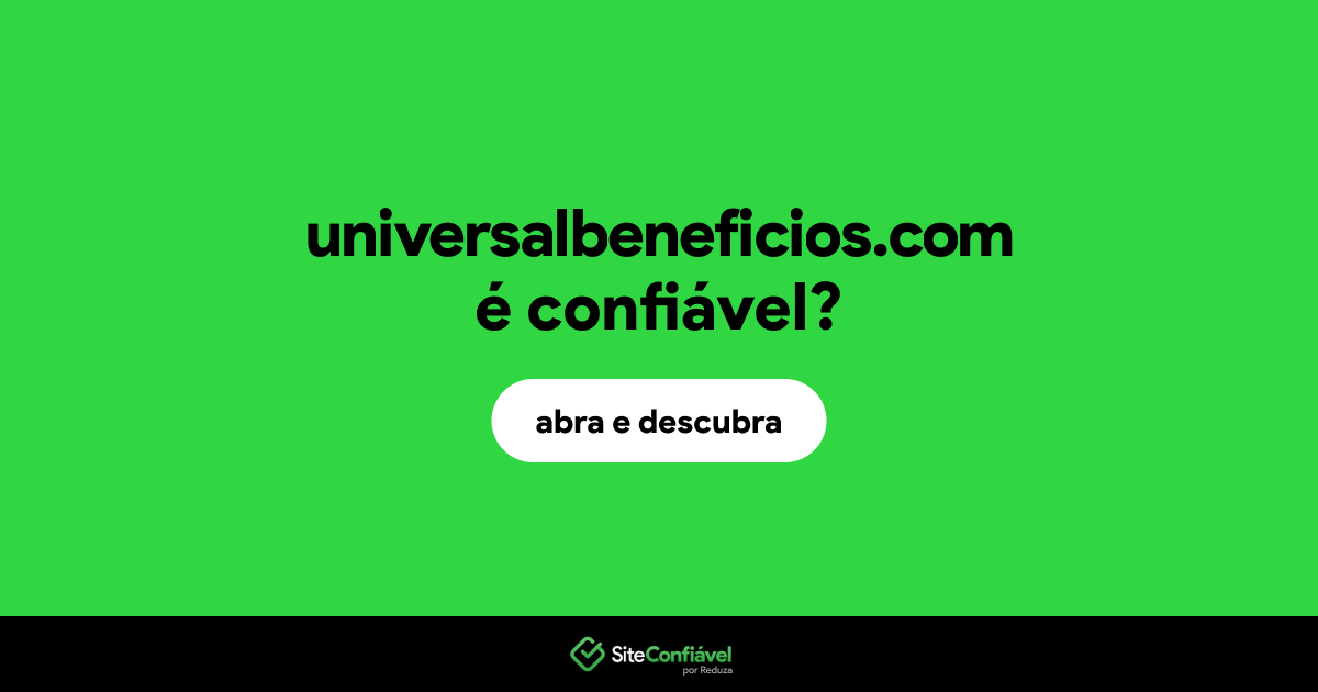 O site universalbeneficios.com é confiável?