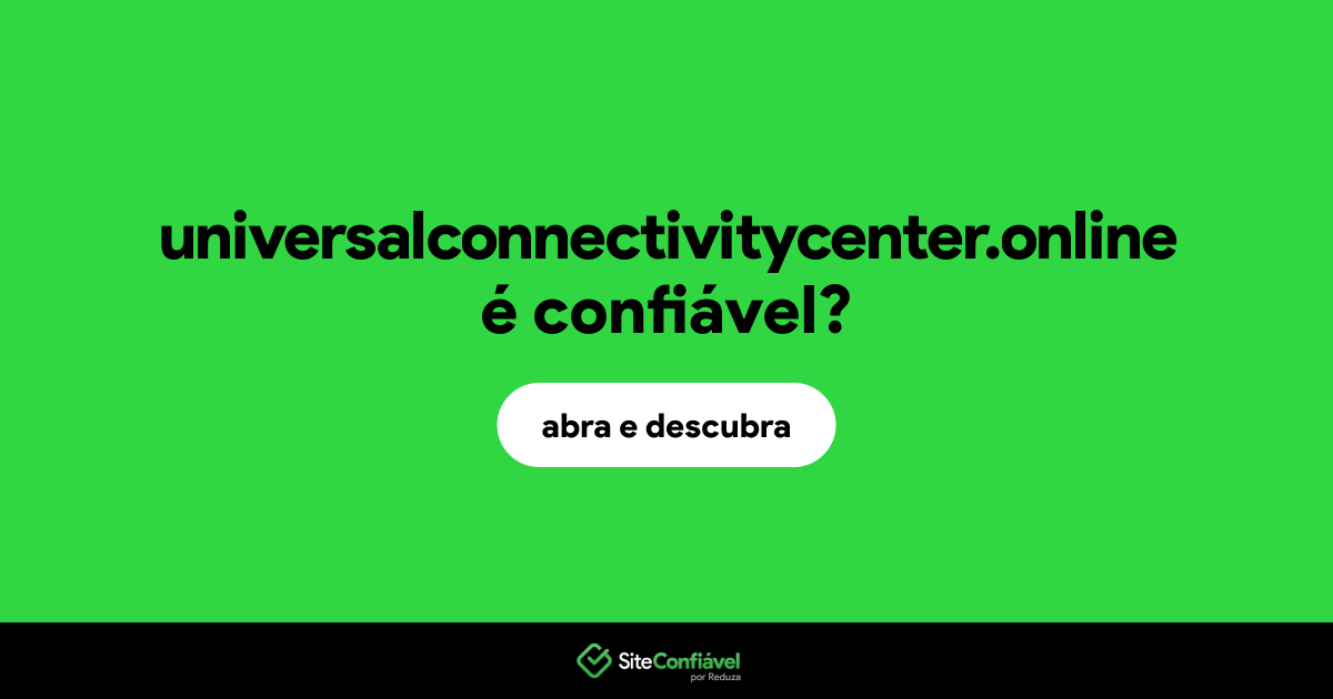 O site universalconnectivitycenter.online é confiável?