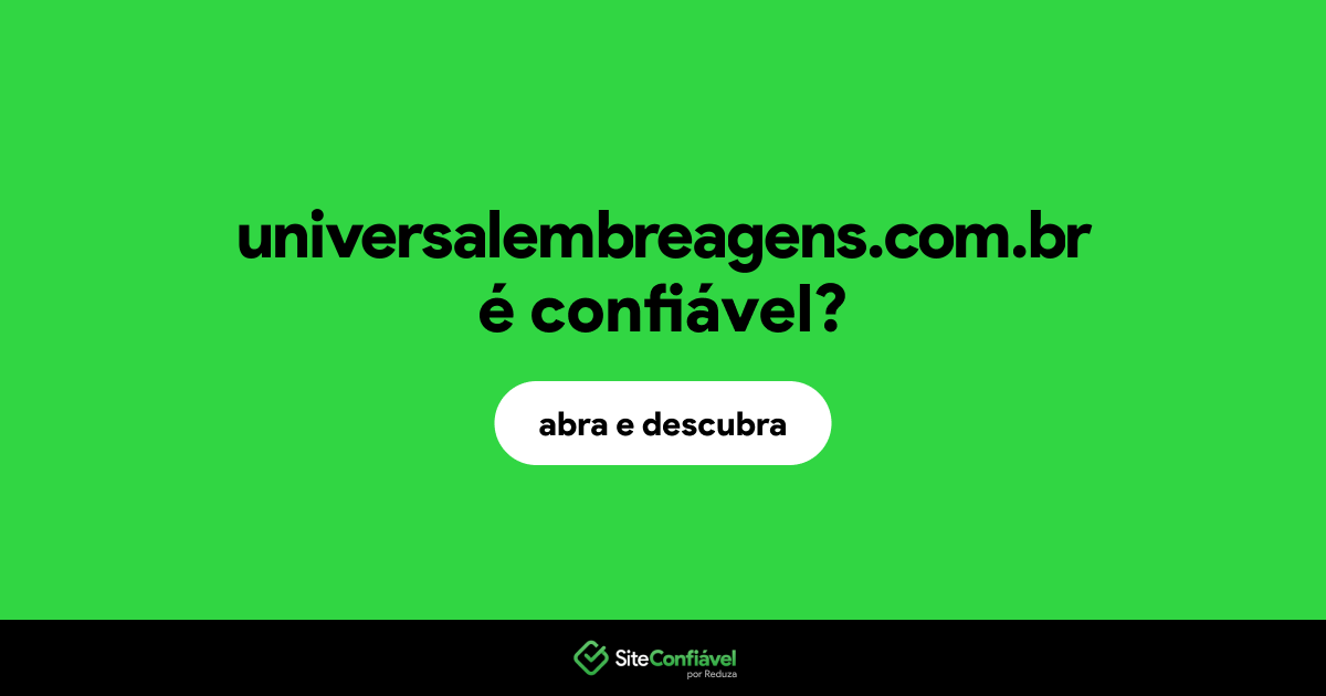 O site universalembreagens.com.br é confiável?