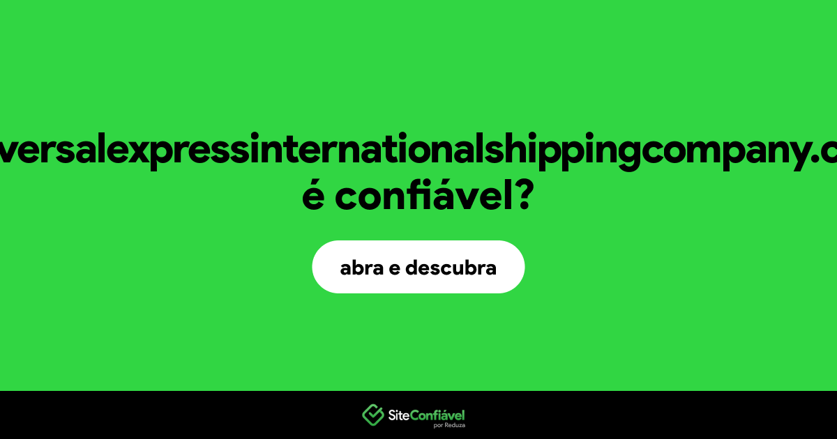 O site universalexpressinternationalshippingcompany.com é confiável?