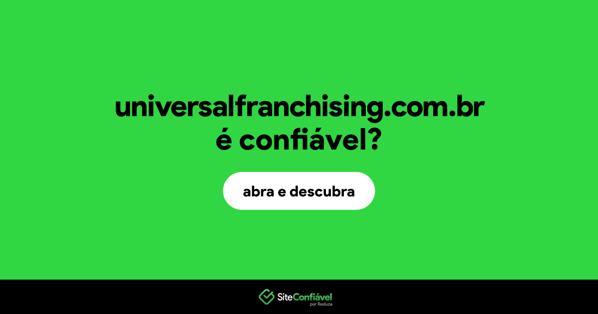 O site universalfranchising.com.br é confiável?