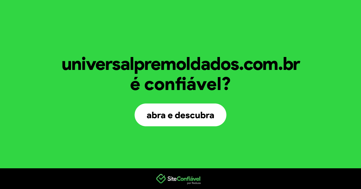 O site universalpremoldados.com.br é confiável?